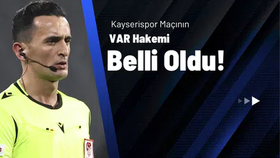 Kayserispor Maçının VAR Hakemi Belli Oldu!