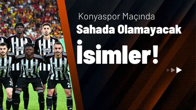 Konyaspor Maçında Sahada Olamayacak İsimler!