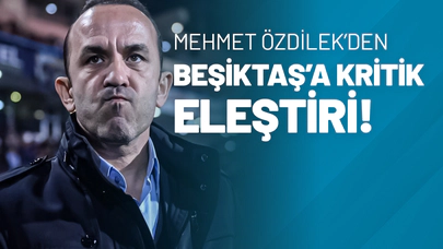 Mehmet Özdilek’den Beşiktaş’a Kritik Eleştiri!