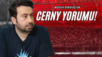 Mustafa Demirtaş’tan Cerny Yorumu!