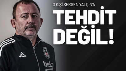 O Kişi Sergen Yalçın’a Tehdit Değil!