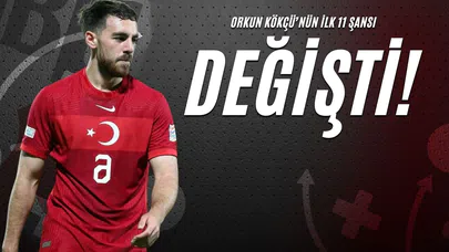 Orkun Kökçü’nün İlk 11 Şansı Değişti!