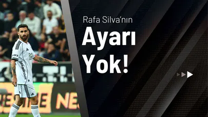Rafa Silva’nın Ayarı Yok!