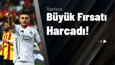 Rashica Büyük Fırsatı Harcadı!