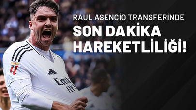 Raul Asencio Transferinde Son Dakika Hareketliliği!