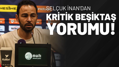 Selçuk İnan'dan Kritik Beşiktaş Yorumu!