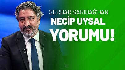 Serdar Sarıdağ’dan Necip Uysal Yorumu!
