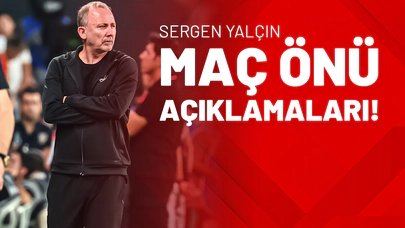 Sergen Yalçın Maç Önü Açıklamaları!