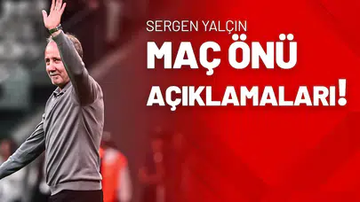 Sergen Yalçın Maç Önü Açıklamaları!