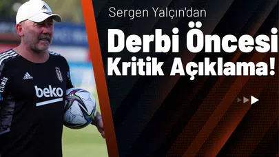 Sergen Yalçın'dan Derbi Öncesi Kritik Açıklama!