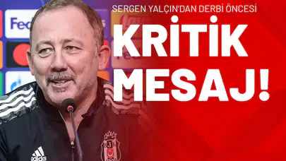 Sergen Yalçın’dan Derbi Öncesi Kritik Mesaj!