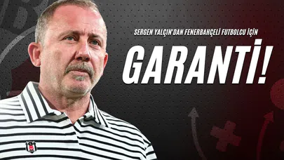Sergen Yalçın'dan Fenerbahçeli Futbolcu İçin Garanti!