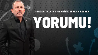 Sergen Yalçın'dan Kritik Serkan Reçber Yorumu!