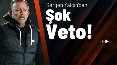 Sergen Yalçın'dan Şok Veto!