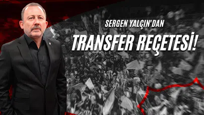 Sergen Yalçın'dan Transfer Reçetesi!