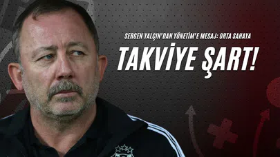 Sergen Yalçın’dan Yönetim’e Mesaj: Orta Sahaya Takviye Şart!
