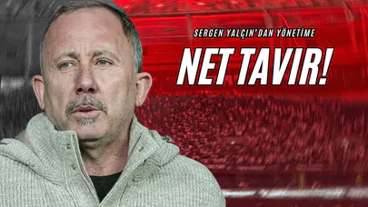 Sergen Yalçın'dan Yönetime Net Tavır!