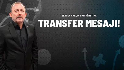 Sergen Yalçın’dan Yönetime Transfer Mesajı!