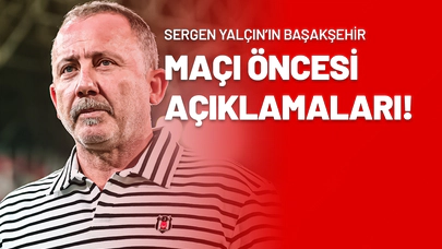 Sergen Yalçın’ın Başakşehir Maçı Öncesi Açıklamaları!