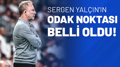Sergen Yalçın'ın Odak Noktası Belli Oldu!