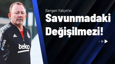 Sergen Yalçın’ın Savunmadaki Değişilmezi!