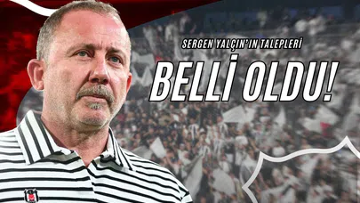 Sergen Yalçın’ın Talepleri Belli Oldu!