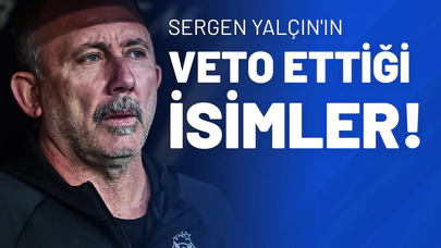 Sergen Yalçın'ın Veto Ettiği İsimler!