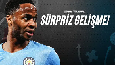 Sterling Transferinde Sürpriz Gelişme!