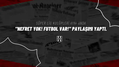 Süper Lig kulüpleri aynı anda "Nefret Yok! Futbol Var!" paylaşımı yaptı.