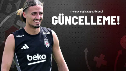 TFF’den Beşiktaş’a Önemli Güncelleme!
