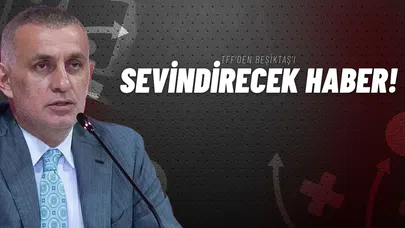 TFF'den Beşiktaş'ı Sevindirecek Haber!