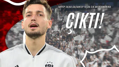 Tayyip Talha Gaziantep FK’da İlk Antrenmanına Çıktı!