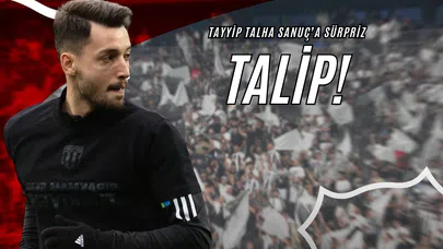 Tayyip Talha Sanuç’a Sürpriz Talip!