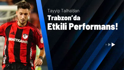 Tayyip Talha’dan Trabzon’da Etkili Performans!