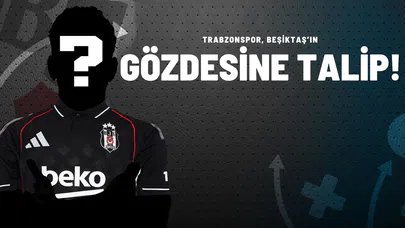 Trabzonspor, Beşiktaş’ın Gözdesine Talip!