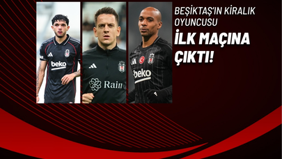 Beşiktaş’ın Kiralık Oyuncusu İlk Maçına Çıktı!