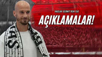 Vaclav Cerny’den İlk Açıklamalar!