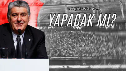 Beşiktaş Sol Kanata Transfer Yapacak Mı?