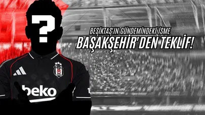 Beşiktaş'ın Gündemindeki İsme Başakşehir'den Teklif!