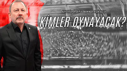 Kayserispor Deplasmanında Beşiktaş’ta Kimler Oynayacak?