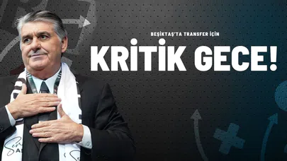Beşiktaş'ta Transfer İçin Kritik Gece!