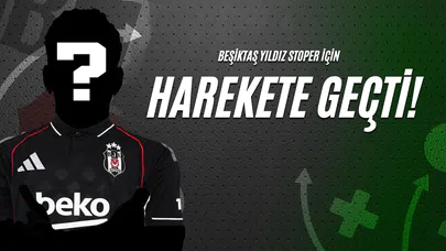 Beşiktaş Yıldız Stoper İçin Harekete Geçti!