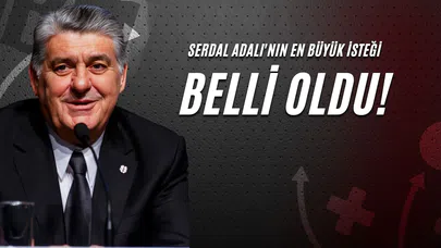 Serdal Adalı'nın En Büyük İsteği Belli Oldu!