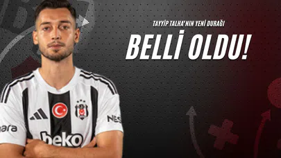 Tayyip Talha’nın Yeni Durağı Belli Oldu!