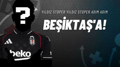 Yıldız Stoper Adım Adım Beşiktaş'a!