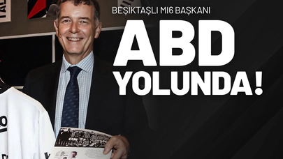 Beşiktaşlı MI6 Başkanı ABD Yolunda!