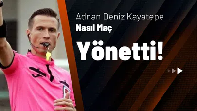 Adnan Deniz Kayatepe Nasıl Maç Yönetti?