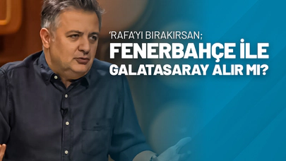 ‘Rafa’yı Bırakırsan; Fenerbahçe İle Galatasaray Alır mı?