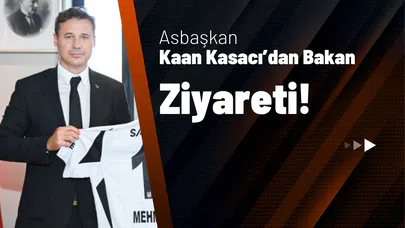 Asbaşkan Kaan Kasacı'dan Bakan Ziyareti!