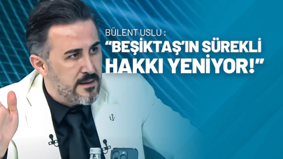 Bülent Uslu : “Beşiktaş’ın Sürekli Hakkı Yeniyor!”